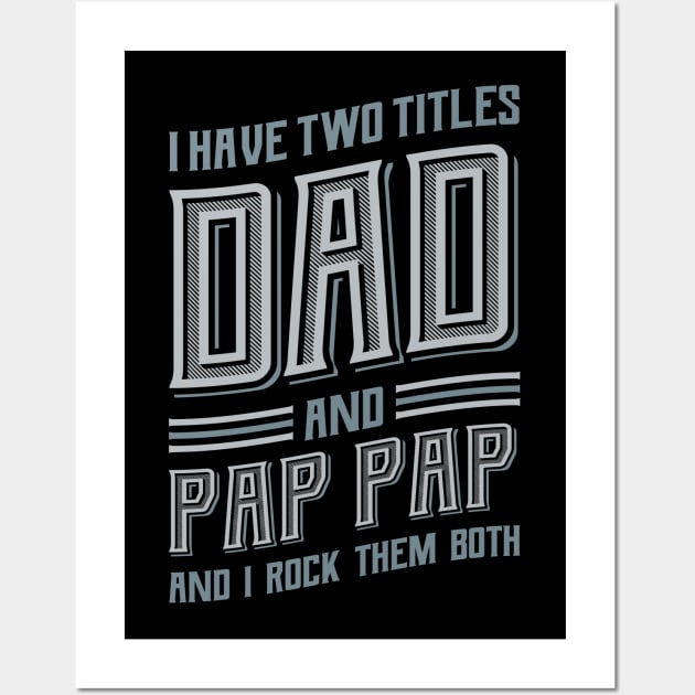 I have Two Titles Dad Pap Pap Wall Art by aneisha